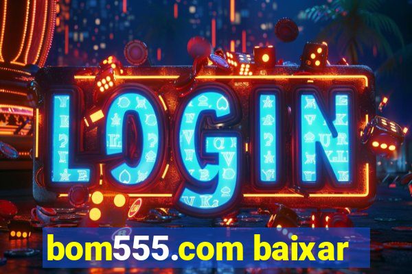 bom555.com baixar