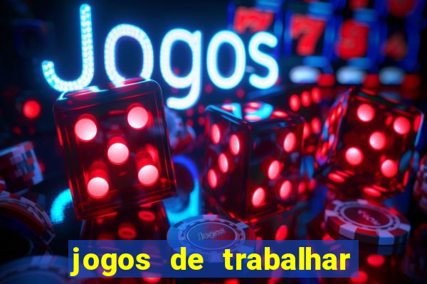 jogos de trabalhar para ganhar dinheiro