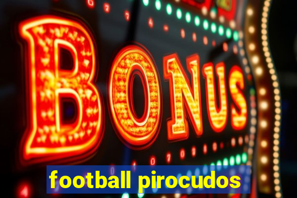 football pirocudos