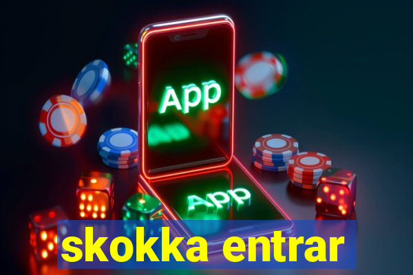 skokka entrar