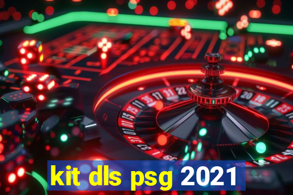 kit dls psg 2021