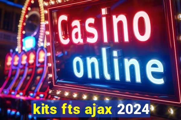 kits fts ajax 2024