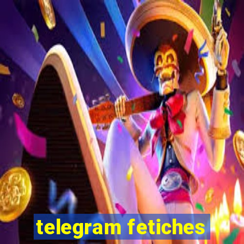 telegram fetiches