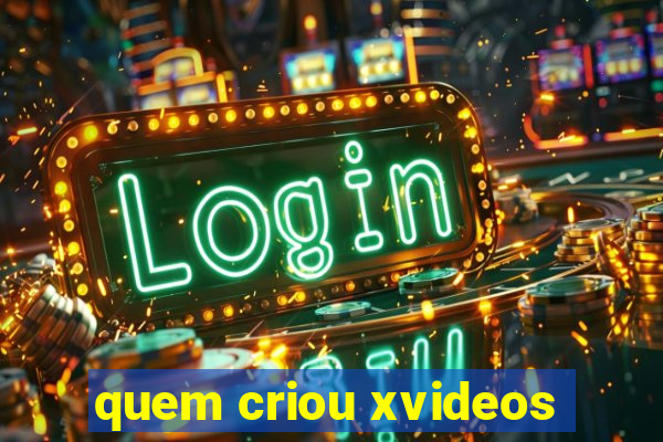 quem criou xvideos