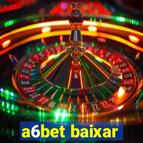 a6bet baixar