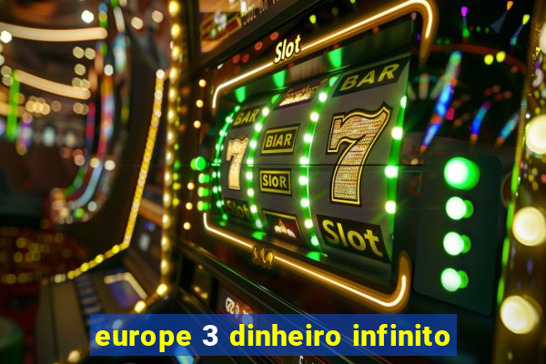 europe 3 dinheiro infinito