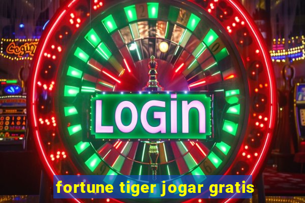 fortune tiger jogar gratis