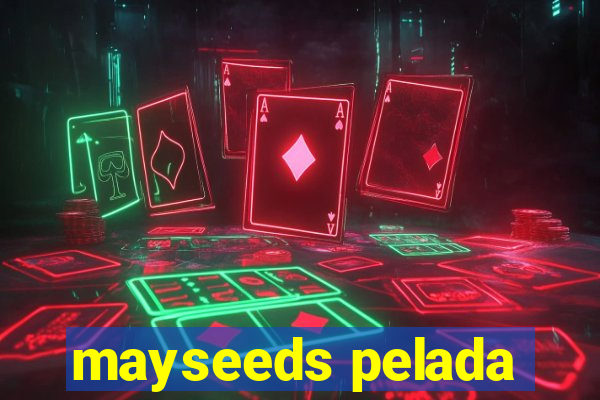 mayseeds pelada