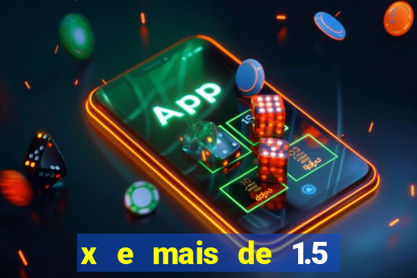 x e mais de 1.5 betano o que significa