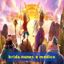 brida nunes e medico