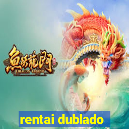 rentai dublado