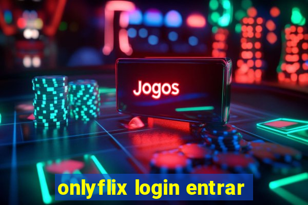 onlyflix login entrar