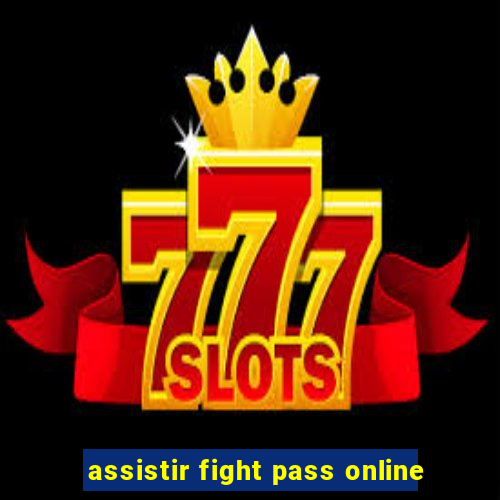 assistir fight pass online