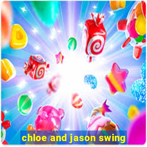 chloe and jason swing