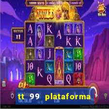 tt 99 plataforma de jogos