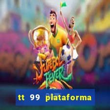 tt 99 plataforma de jogos