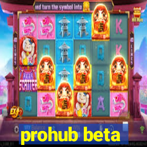 prohub beta