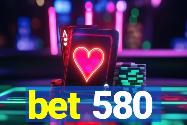 bet 580