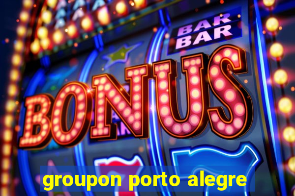 groupon porto alegre