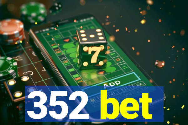 352 bet