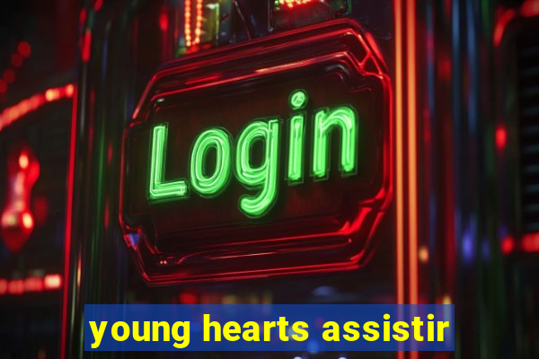 young hearts assistir