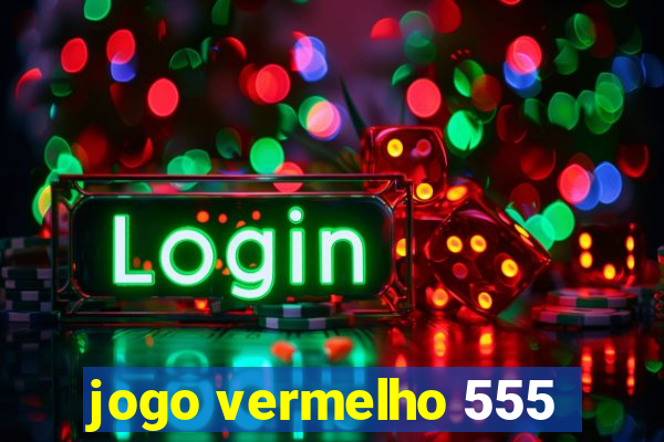 jogo vermelho 555