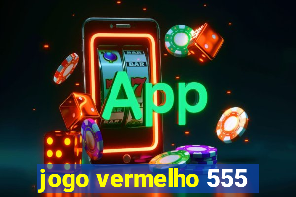 jogo vermelho 555