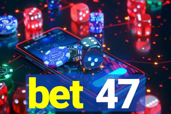 bet 47