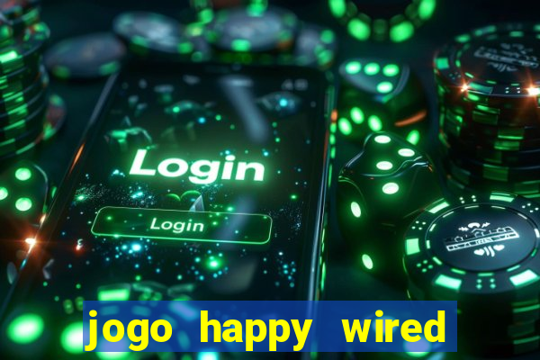 jogo happy wired paga mesmo