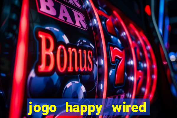 jogo happy wired paga mesmo