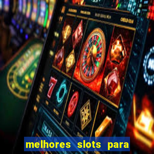 melhores slots para ganhar dinheiro