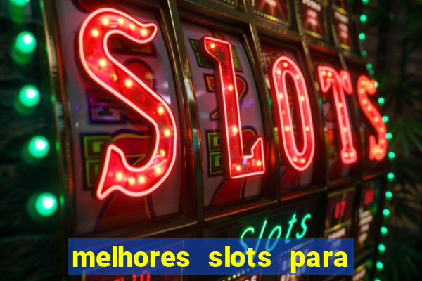 melhores slots para ganhar dinheiro