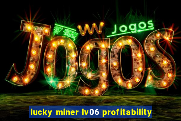 lucky miner lv06 profitability