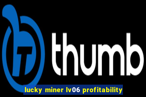 lucky miner lv06 profitability