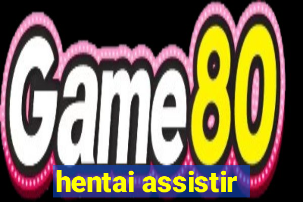 hentai assistir