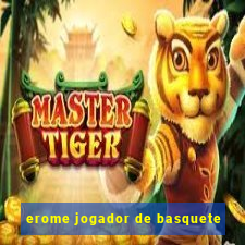 erome jogador de basquete