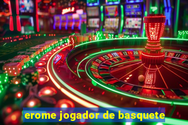 erome jogador de basquete