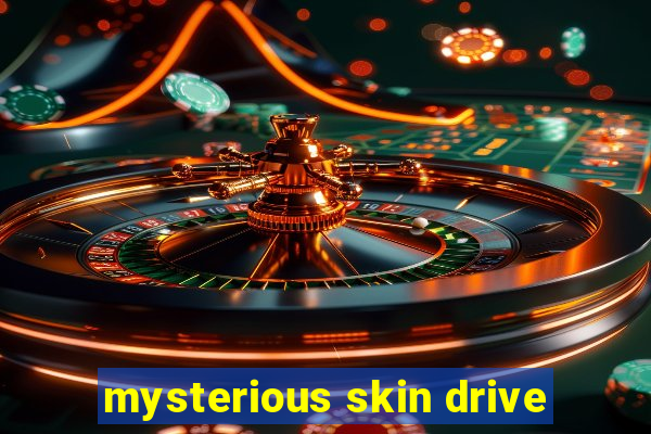 mysterious skin drive