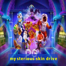 mysterious skin drive