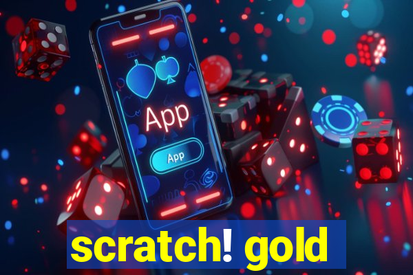 scratch! gold