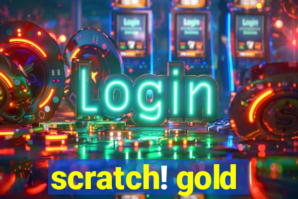 scratch! gold