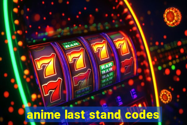 anime last stand codes