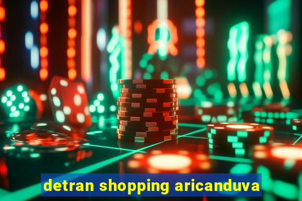 detran shopping aricanduva