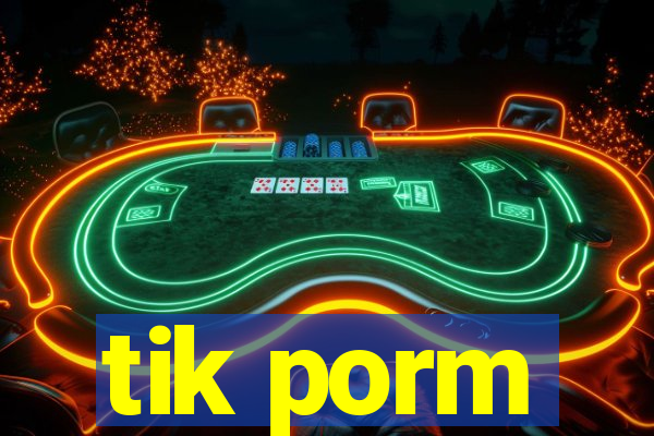 tik porm