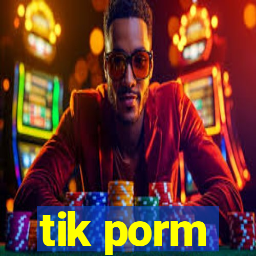 tik porm