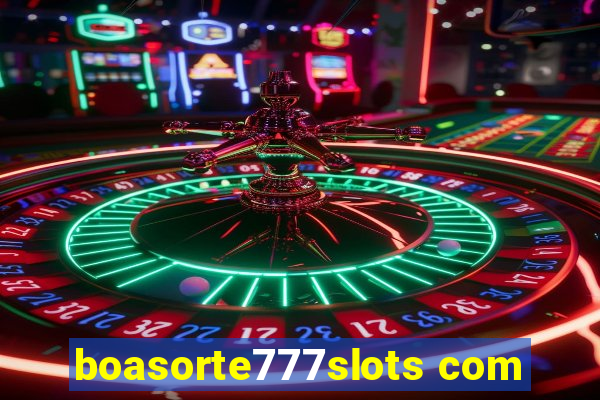 boasorte777slots com