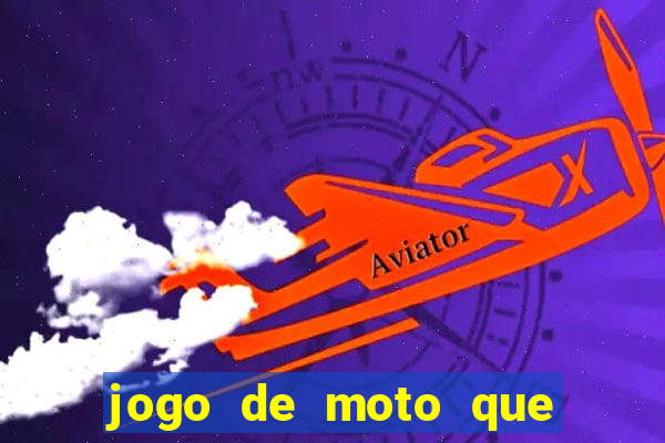 jogo de moto que da grau