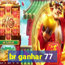 br ganhar 77