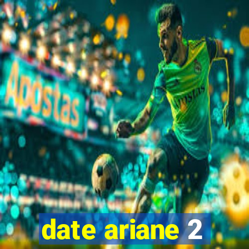 date ariane 2