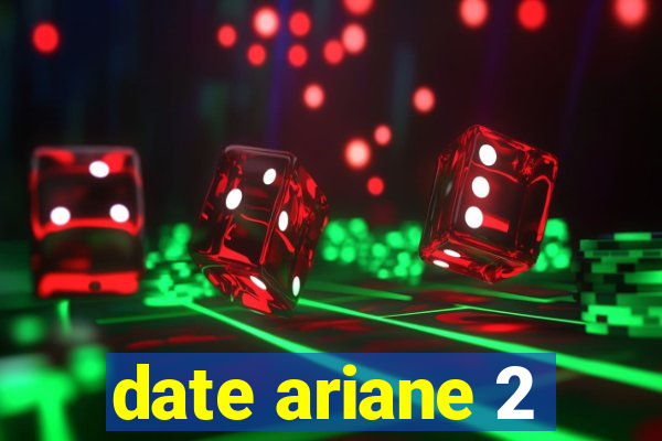 date ariane 2